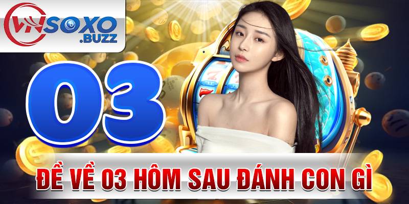 Đề về 03 hôm sau đánh con gì