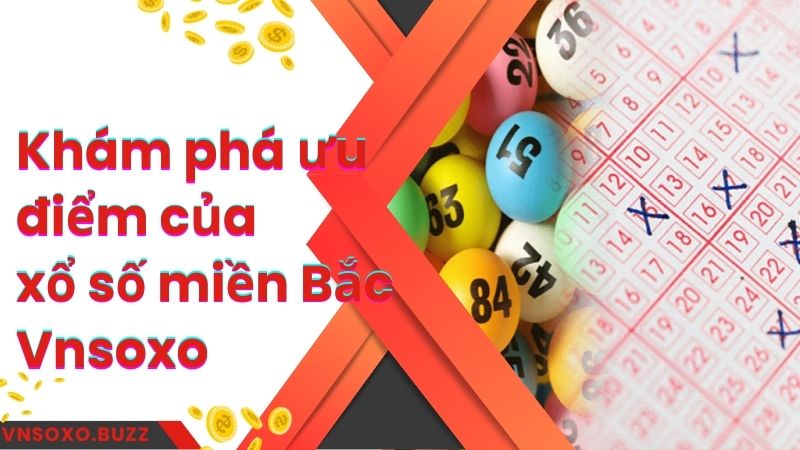 Khám phá ưu điểm của xổ số miền Bắc Vnsoxo