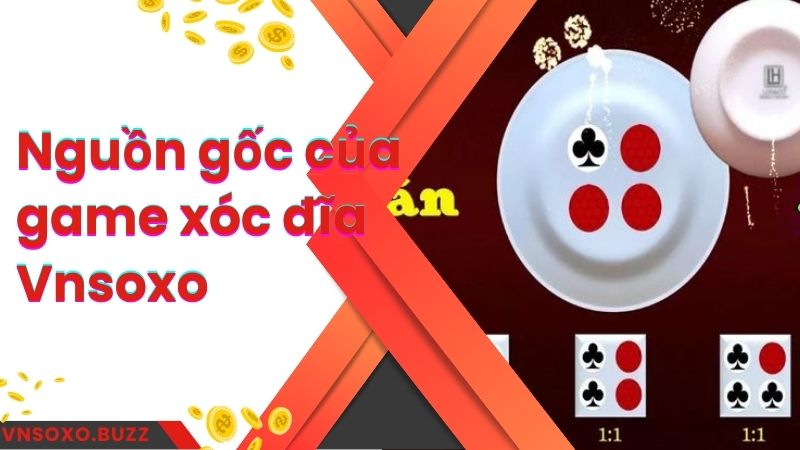 Nguồn gốc của game xóc đĩa Vnsoxo