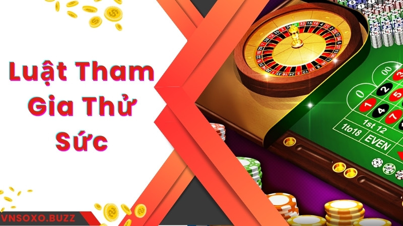 Luật tham gia thử sức với bộ môn Roulette Vnsoxo