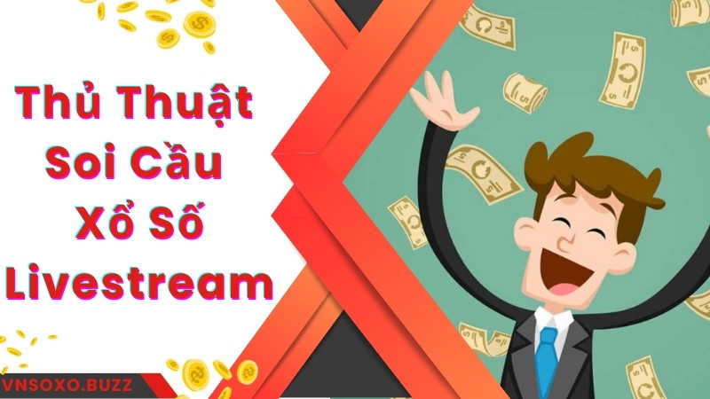 Thủ thuật soi cầu xổ số livestream chắc thắng 100%