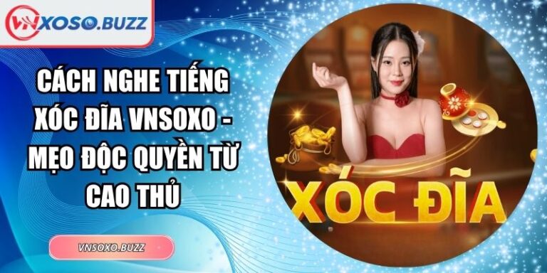 Cách nghe tiếng Xóc Đĩa VNSOXO