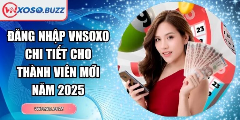Đăng Nhập VNSOXO Chi Tiết Cho Thành Viên Mới Năm 2025 2 Đăng nhập VNSOXO