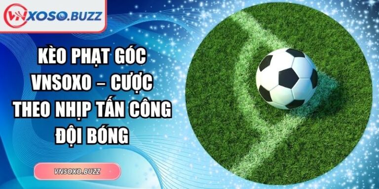 kèo phạt góc VNSOXO