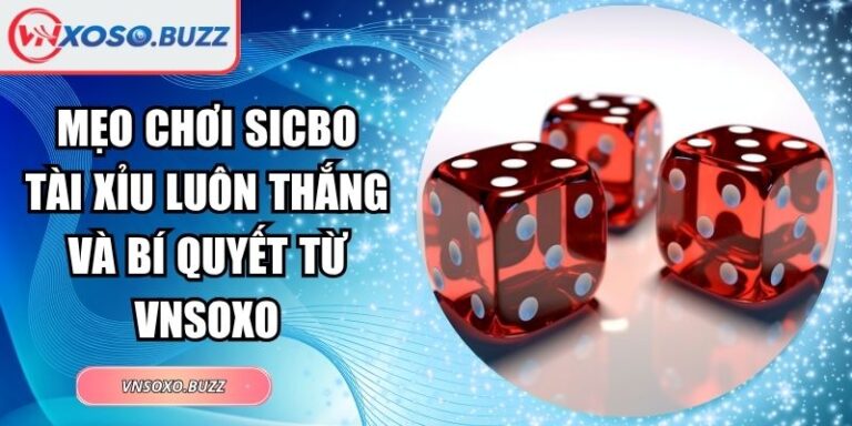 Mẹo chơi Sicbo Tài Xỉu luôn thắng