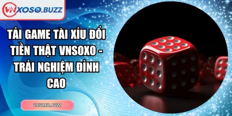 Tải game tài xỉu đổi tiền thật VNSOXO