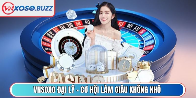 VNSOXO đại lý - Cơ hội làm giàu không khó