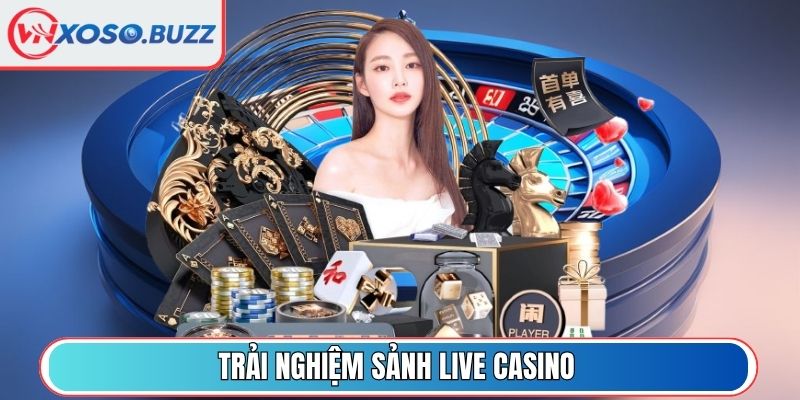 Trải nghiệm sảnh Live Casino