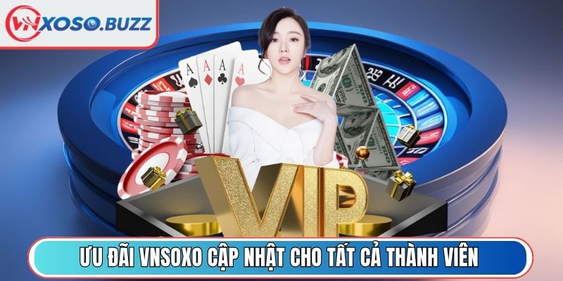 Ưu đãi VNSOXO cập nhật cho tất cả thành viên